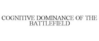 COGNITIVE DOMINANCE OF THE BATTLEFIELD trademark