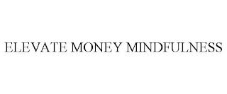 ELEVATE MONEY MINDFULNESS trademark