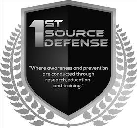 1ST SOURCE DEFENSE "WHERE AWARENESS AND PREVENTION ARE CONDUCTED THROUGH RESEARCH, EDUCATION, AND TRAINING." trademark