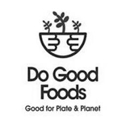 DO GOOD FOODS GOOD FOR PLATE & PLANET trademark