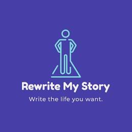 REWRITE MY STORY WRITE THE LIFE YOU WANT. trademark