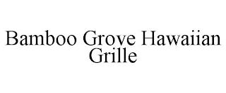 BAMBOO GROVE HAWAIIAN GRILLE trademark