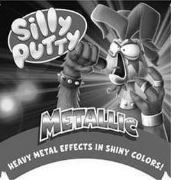 SILLY PUTTY METALLIC HEAVY METAL EFFECTS IN SHINY COLORS! trademark