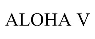 ALOHA V trademark