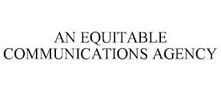 AN EQUITABLE COMMUNICATIONS AGENCY trademark