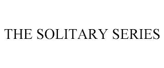 THE SOLITARY SERIES trademark