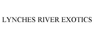 LYNCHES RIVER EXOTICS trademark