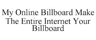 MY ONLINE BILLBOARD MAKE THE ENTIRE INTERNET YOUR BILLBOARD trademark