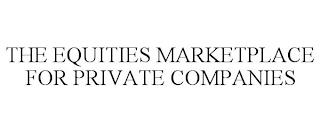 THE EQUITIES MARKETPLACE FOR PRIVATE COMPANIES trademark