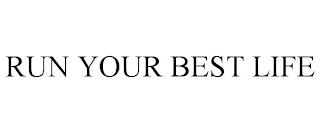 RUN YOUR BEST LIFE trademark