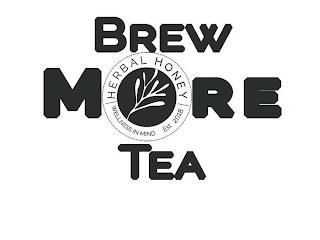 BREW MORE TEA HERBAL HONEY WELLNESS IN MIND · EST 2018 trademark