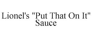 LIONEL'S "PUT THAT ON IT" SAUCE trademark