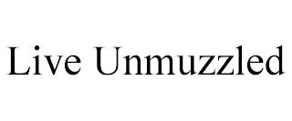 LIVE UNMUZZLED trademark