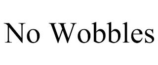 NO WOBBLES trademark