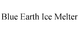 BLUE EARTH ICE MELTER trademark