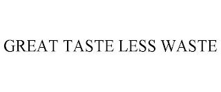 GREAT TASTE LESS WASTE trademark