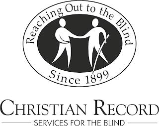 REACHING OUT TO THE BLIND SINCE 1899 CHRISTIAN RECORD SERVICES FOR THE BLIND trademark