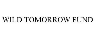 WILD TOMORROW FUND trademark