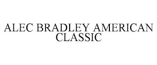 ALEC BRADLEY AMERICAN CLASSIC trademark