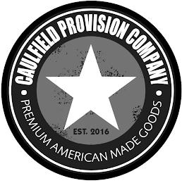 CAULFIELD PROVISION COMPANY EST. 2016 PREMIUM AMERICAN MADE GOODS trademark