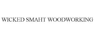 WICKED SMAHT WOODWORKING trademark