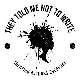 THEY TOLD ME NOT TO WRITE CREATING AUTHORS EVERYDAY trademark