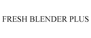 FRESH BLENDER PLUS trademark