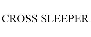 CROSS SLEEPER trademark