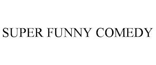 SUPER FUNNY COMEDY trademark