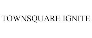 TOWNSQUARE IGNITE trademark