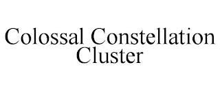 COLOSSAL CONSTELLATION CLUSTER trademark