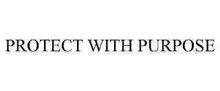 PROTECT WITH PURPOSE trademark