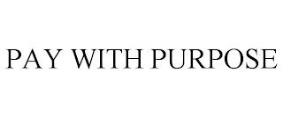 PAY WITH PURPOSE trademark