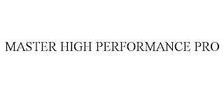 MASTER HIGH PERFORMANCE PRO trademark