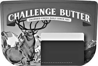 CHALLENGE BUTTER CHURNED FRESH DAILY SINCE 1911 trademark