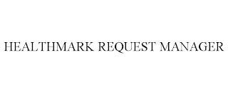 HEALTHMARK REQUEST MANAGER trademark