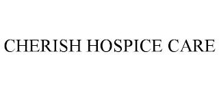 CHERISH HOSPICE CARE trademark