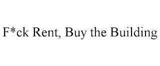 F*CK RENT, BUY THE BUILDING trademark