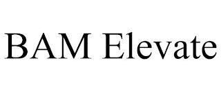 BAM ELEVATE trademark