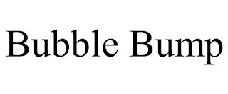 BUBBLE BUMP trademark