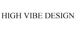 HIGH VIBE DESIGN trademark