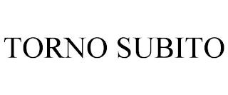 TORNO SUBITO trademark