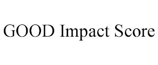 GOOD IMPACT SCORE trademark