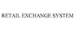 RETAIL EXCHANGE SYSTEM trademark