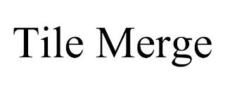 TILE MERGE trademark