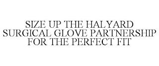 SIZE UP THE HALYARD SURGICAL GLOVE PARTNERSHIP FOR THE PERFECT FIT trademark