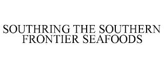 SOUTHRING THE SOUTHERN FRONTIER SEAFOODS trademark