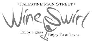 PALESTINE MAIN STREET WINE SWIRL ENJOY A GLASS. ENJOY EAST TEXAS. trademark