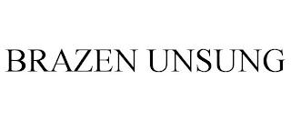 BRAZEN UNSUNG trademark