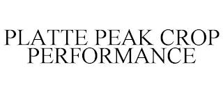 PLATTE PEAK CROP PERFORMANCE trademark